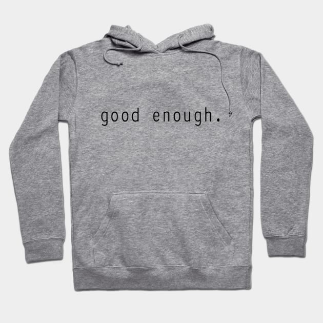 good enough. black font Hoodie by jlproductions03